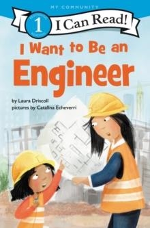 I CAN READ 1: I WANT TO BE AN ENGINEER | 9780062989574 | LAURA DRISCOLL