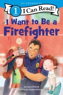 I CAN READ 1: I WANT TO BE A FIREFIGHTER | 9780062989628 | LAURA DRISCOLL