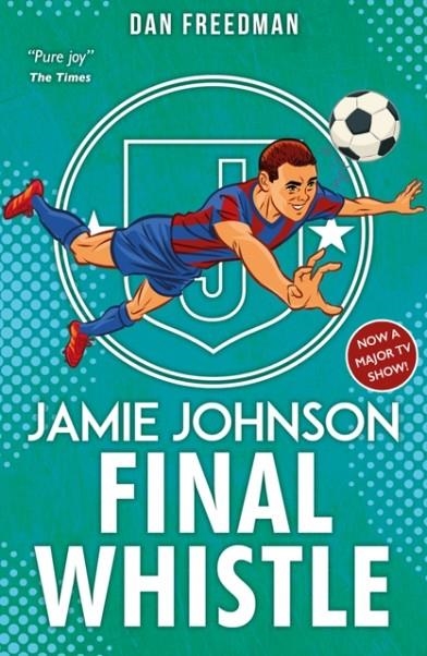 JAMIE JOHNSON 06: FINAL WHISTLE  | 9780702315947 | DAN FREEDMAN