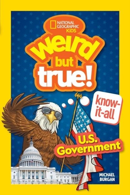 WEIRD BUT TRUE! KNOW-IT-ALL: U.S. GOVERNMENT               | 9781426375279 | MICHAEL BURGAN