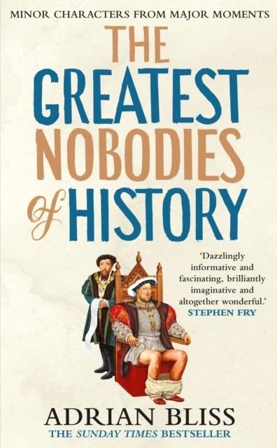 THE GREATEST NOBODIES OF HISTORY | 9781529907452 | ADRIAN BLISS