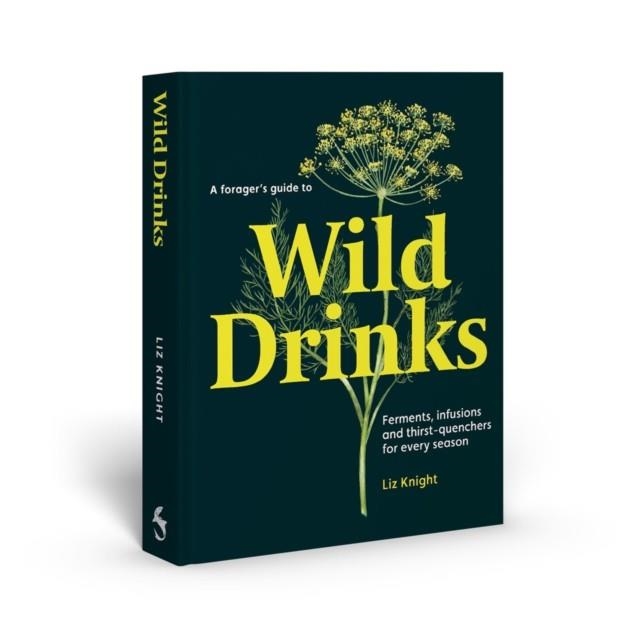 A FORAGER'S GUIDE TO WILD DRINKS | 9781837760138 | LIZ KNIGHT