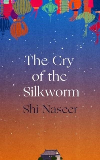 THE CRY OF THE SILKWORM | 9781838959692 | SHI NASEER