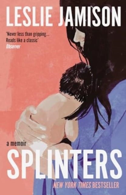 SPLINTERS | 9781783788934 | LESLIE JAMISON