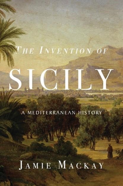 THE INVENTION OF SICILY | 9781786637741 | JAMIE MACKAY