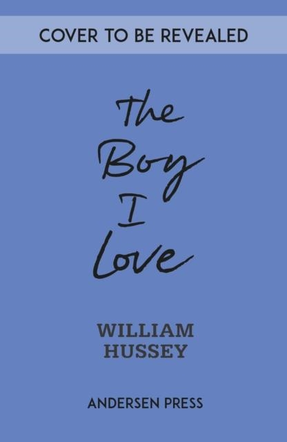 THE BOY I LOVE | 9781839134821 | WILLIAM HUSSEY