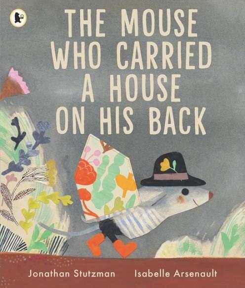 THE MOUSE WHO CARRIED A HOUSE ON HIS BACK | 9781529524277 | JONATHAN STUTZMAN