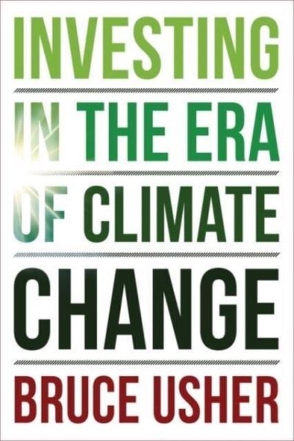 INVESTING IN THE ERA OF CLIMATE CHANGE | 9780231218542 | BRUCE USHER