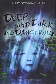 DEEP AND DARK AND DANGEROUS | 9780547076454 | MARY DOWNING HAHN