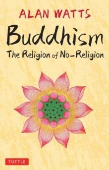 BUDDHISM : THE RELIGION OF NO-RELIGION | 9780804856089 | ALAN WATTS 