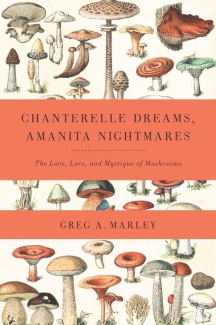 CHANTERELLE DREAMS, AMANITA NIGHTMARES | 9781603582148 | GREG MARLEY