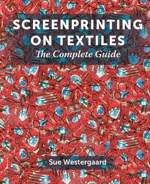 SCREENPRINTING ON TEXTILES | 9781785007538 | SUE WESTERGAARD