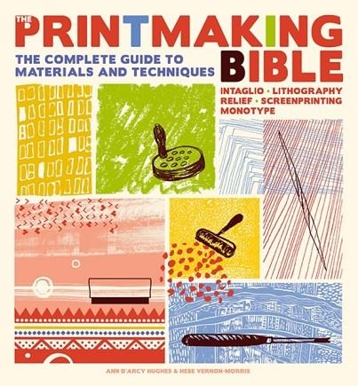 THE PRINTMAKING BIBLE | 9781800921887 | ANN D'ARCY HUGHES , HEBE VERNON-MORRIS