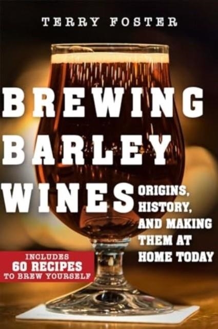 BREWING BARLEY WINES | 9781510766938 | TERRY FOSTER