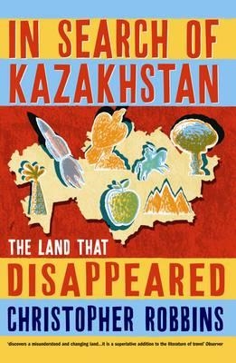 IN SEARCH OF KAZAKHSTAN | 9781861971098 | CHRISTOPHER ROBBINS