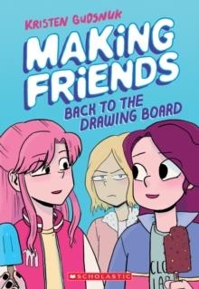 MAKING FRIENDS 02: BACK TO THE DRAWING BOARD | 9781338139266 | KRISTEN GUDSNUK