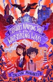 A BRONTE METTLESTONE ADVENTURE 02: THE SLIGHTLY ALARMING TALE OF THE WHISPERING WARS | 9781913101121 | JACLYN MORIARTY