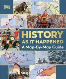 HISTORY AS IT HAPPENED : A MAP-BY-MAP GUIDE | 9780241634929 | DK