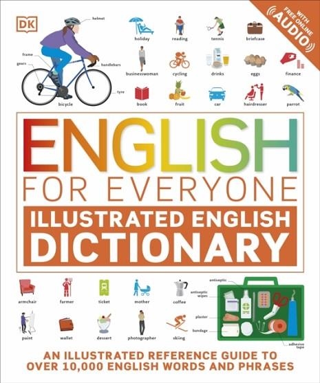 ENGLISH FOR EVERYONE ILLUSTRATED ENGLISH DICTIONARY WITH FREE ONLINE AUDIO : AN ILLUSTRATED REFERENCE GUIDE TO OVER 10,000 ENGLISH WORDS AND PHRASES | 9780241543788 | DK