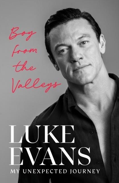 BOY FROM THE VALLEYS : MY UNEXPECTED JOURNEY | 9781529917864 | LUKE EVANS