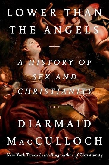 LOWER THAN THE ANGELS: A HISTORY OF SEX AND CHRISTIANITY | 9781984878670 | DIARMAID MACCULLOCH