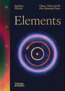 ELEMENTS : CHAOS, ORDER AND THE FIVE ELEMENTAL FORCES | 9780500027844 | STEPHEN ELLCOCK