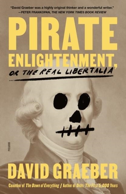 PIRATE ENLIGHTENMENT, OR THE REAL LIBERTALIA | 9781250321879 | DAVID GRAEBER