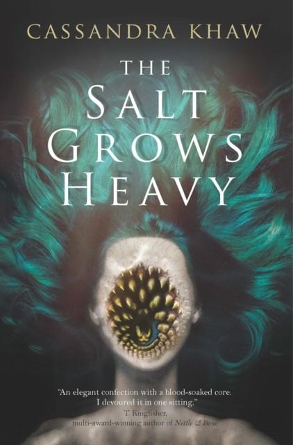 THE SALT GROWS HEAVY | 9781835413517 | CASSANDRA KHAW