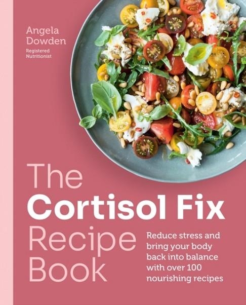 THE CORTISOL FIX RECIPE BOOK | 9780600638841 | ANGELA DOWDEN