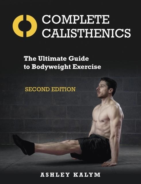 COMPLETE CALISTHENICS | 9781905367962 | ASHLEY KALYM