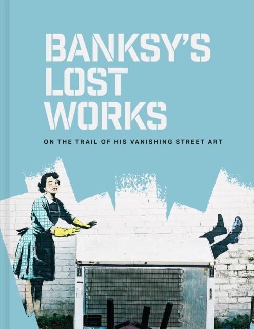 BANKSY'S LOST WORKS | 9781849949057 | WILL ELLSWORTH-JONES