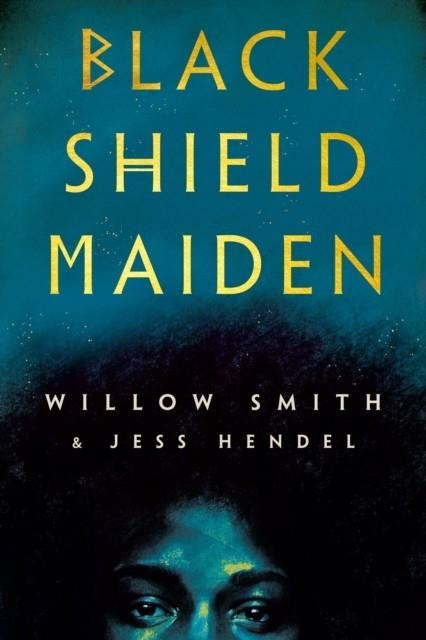 BLACK SHIELD MAIDEN | 9780593356753 | WILLOW SMITH