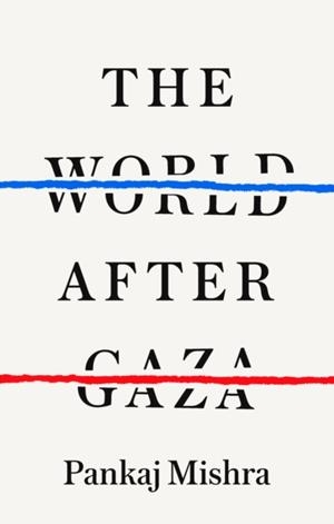 THE WORLD AFTER GAZA | 9781911717492 | PANKAJ MISHRA