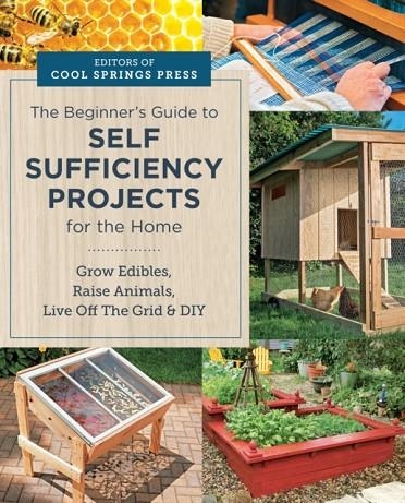 BEGINNER'S GUIDE TO SELF SUFFICIENCY PROJECTS FOR THE HOME | 9780760391006 | EDITORS OF COOL SPRINGS PRESS 