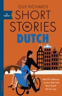 SHORT STORIES IN DUTCH FOR BEGINNERS : READ FOR PLEASURE AT YOUR LEVEL, EXPAND YOUR VOCABULARY AND LEARN DUTCH THE FUN WAY! | 9781529302868 | OLLY RICHARDS