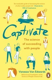 CAPTIVATE : THE SCIENCE OF SUCCEEDING WITH PEOPLE | 9780241309933 | VANESSA VAN EDWARDS