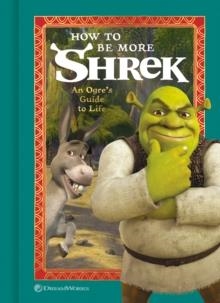 HOW TO BE MORE SHREK : AN OGRE'S GUIDE TO LIFE  | 9780593234068 |  NBC UNIVERSAL