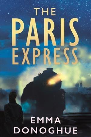 THE PARIS EXPRESS | 9781035057276 | EMMA DONOGHUE