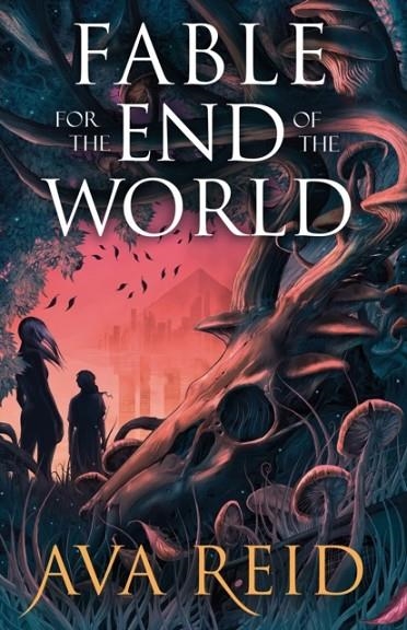 FABLE FOR THE END OF THE WORLD | 9781529948318 | AVA REID