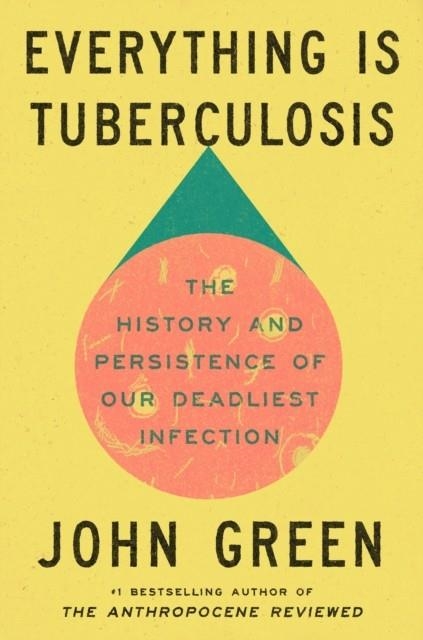 EVERYTHING IS TUBERCULOSIS | 9781529961430 | JOHN GREEN