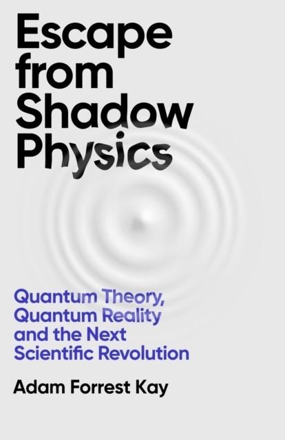 ESCAPE FROM SHADOW PHYSICS | 9781399609609 | ADAM FORREST KAY