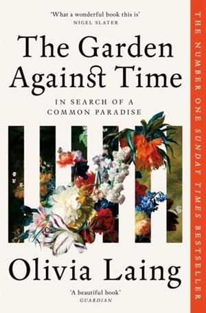 THE GARDEN AGAINST TIME | 9781529066708 | OLIVIA LAING