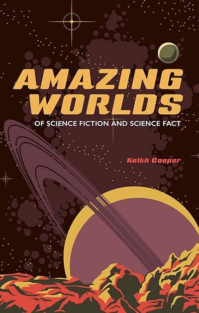 AMAZING WORLDS OF SCIENCE FICTION AND SCIENCE FACT | 9781789149944 | KEITH COOPER