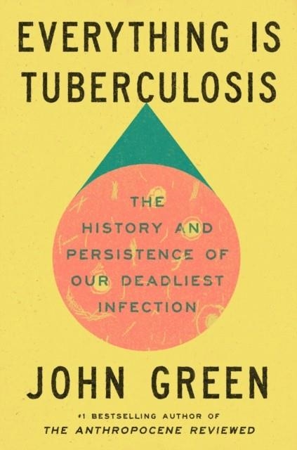 EVERYTHING IS TUBERCULOSIS | 9780525556572 | JOHN GREEN