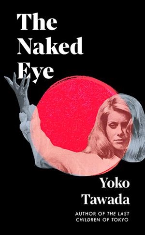 THE NAKED EYE | 9781803511719 | YOKO TAWADA