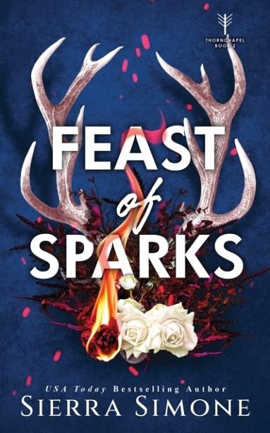 FEAST OF SPARKS (THORNCHAPEL 2) | 9781464236495 | SIERRA SIMONE