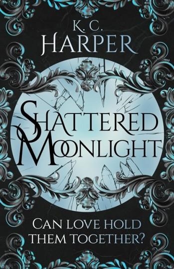 SHATTERED MOONLIGHT | 9781399726719 | K C HARPER