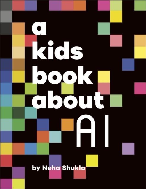 A KIDS BOOK ABOUT AI | 9780241725948 | NEHA SHUKLA