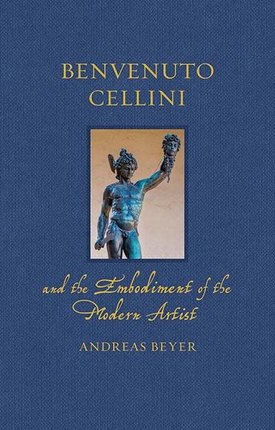 BENVENUTO CELLINI AND THE EMBODIMENT OF THE MODERN | 9781836390008 | ANDREAS BEYER