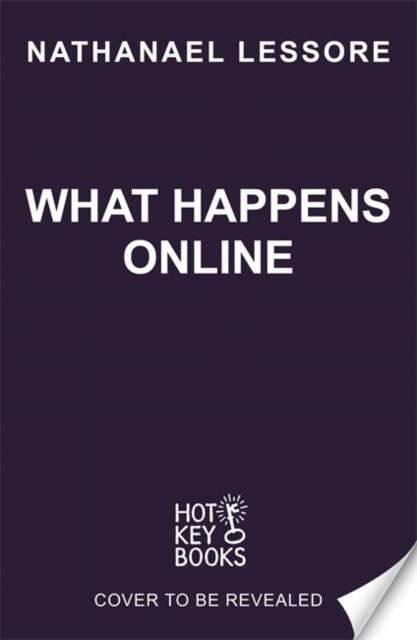 WHAT HAPPENS ONLINE | 9781471418204 | NATHANAEL LESSORE